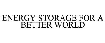 ENERGY STORAGE FOR A BETTER WORLD