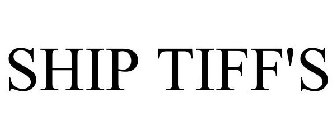 SHIP TIFF'S
