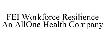 FEI WORKFORCE RESILIENCE AN ALLONE HEALTH COMPANY