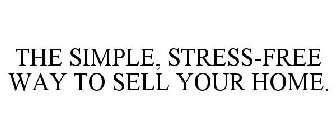 THE SIMPLE, STRESS-FREE WAY TO SELL YOUR HOME.