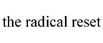 THE RADICAL RESET