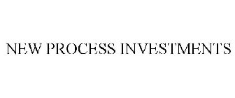 NEW PROCESS INVESTMENTS