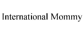 INTERNATIONAL MOMMY