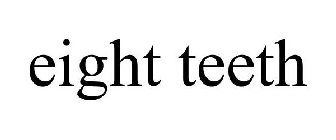 EIGHT TEETH