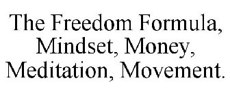 THE FREEDOM FORMULA, MINDSET, MONEY, MEDITATION, MOVEMENT.