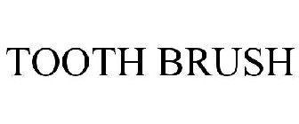 TOOTH BRUSH