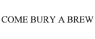 COME BURY A BREW
