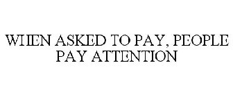 WHEN ASKED TO PAY, PEOPLE PAY ATTENTION