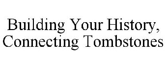 BUILDING YOUR HISTORY, CONNECTING TOMBSTONES