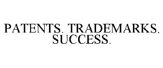 PATENTS. TRADEMARKS. SUCCESS.