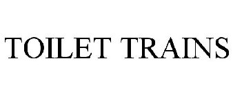 TOILET TRAINS