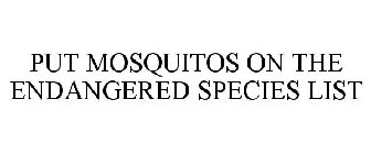 PUT MOSQUITOS ON THE ENDANGERED SPECIES LIST
