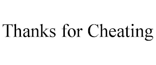 THANKS FOR CHEATING