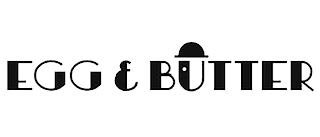EGG & BUTTER