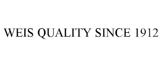 WEIS QUALITY QUALITY SINCE 1912