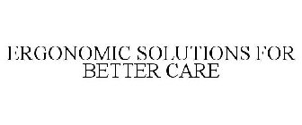 ERGONOMIC SOLUTIONS FOR BETTER CARE
