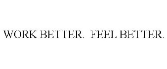 WORK BETTER. FEEL BETTER.