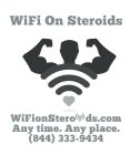 WIFI ON STEROIDS WIFIONSTERO DS.COM ANY TIME. ANY PLACE. (844) 333-9434
