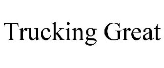 TRUCKING GREAT
