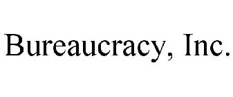 BUREAUCRACY, INC.