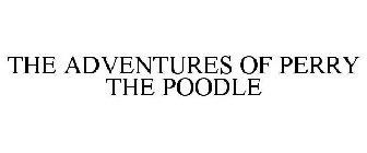 THE ADVENTURES OF PERRY THE POODLE