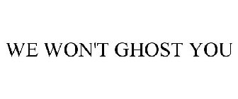 WE WON'T GHOST YOU
