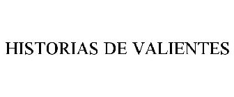 HISTORIAS DE VALIENTES