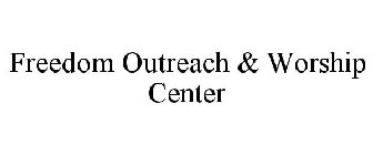 FREEDOM OUTREACH & WORSHIP CENTER