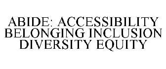 ABIDE: ACCESSIBILITY BELONGING INCLUSION DIVERSITY EQUITY