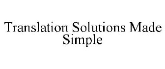 TRANSLATION SOLUTIONS MADE SIMPLE