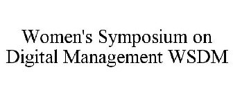 WOMEN'S SYMPOSIUM ON DIGITAL MANAGEMENT WSDM
