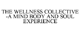 THE WELLNESS COLLECTIVE -A MIND BODY AND SOUL EXPERIENCE