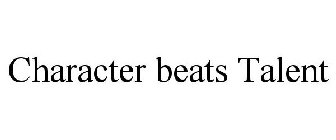 CHARACTER BEATS TALENT