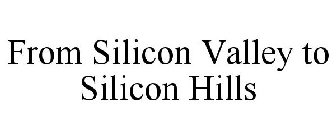FROM SILICON VALLEY TO SILICON HILLS