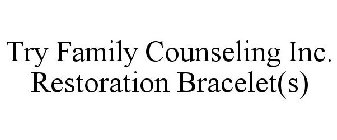 TRY FAMILY COUNSELING INC. RESTORATION BRACELET(S)