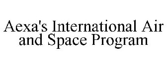 AEXA'S INTERNATIONAL AIR AND SPACE PROGRAM