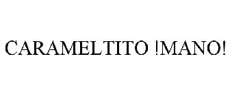 CARAMELTITO !MANO!