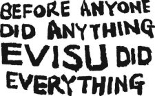 BEFORE ANYONE DID ANYTHING EVISU DID EVERYTHING