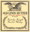 OLD LEWIS HUNTER 86 PROOF KENTUCKY STRAIGHT BOURBON WHISKEY