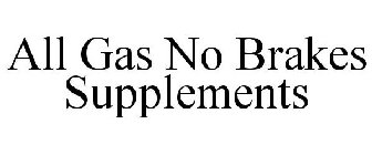 ALL GAS NO BRAKES SUPPLEMENTS