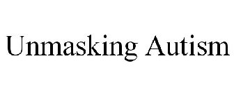 UNMASKING AUTISM