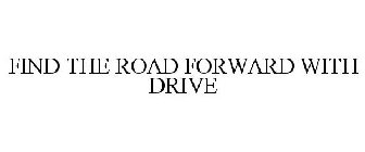 FIND THE ROAD FORWARD WITH DRIVE