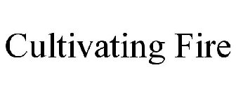 CULTIVATING FIRE