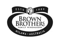 BROWN BROTHERS FAMILY WINEMAKERS MILAWA - AUSTRALIA ESTD 1889- AUSTRALIA ESTD 1889