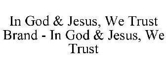 IN GOD & JESUS, WE TRUST BRAND - IN GOD & JESUS, WE TRUST