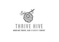 THRIVE HIVE WHEN WE THRIVE, OUR STUDENTS THRIVE!