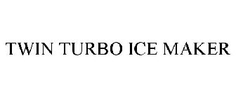 TWIN TURBO ICE MAKER