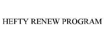 HEFTY RENEW PROGRAM