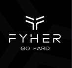 FF FYHER GO HARD