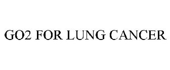 GO2 FOR LUNG CANCER